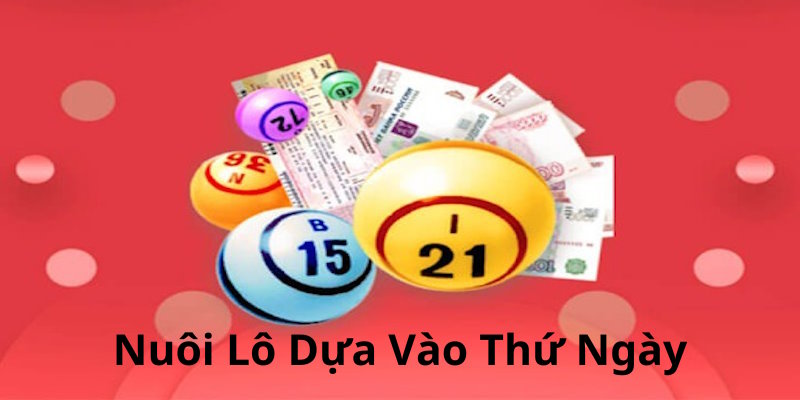 Nuôi song thủ lô khung 2 ngày dựa vào thứ ngày